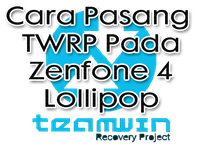 Cara Pasang TWRP Pada Zenfone 4 Lollipop