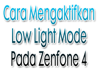 Cara Mengaktifkan Low Light Mode Pada Zenfone 4